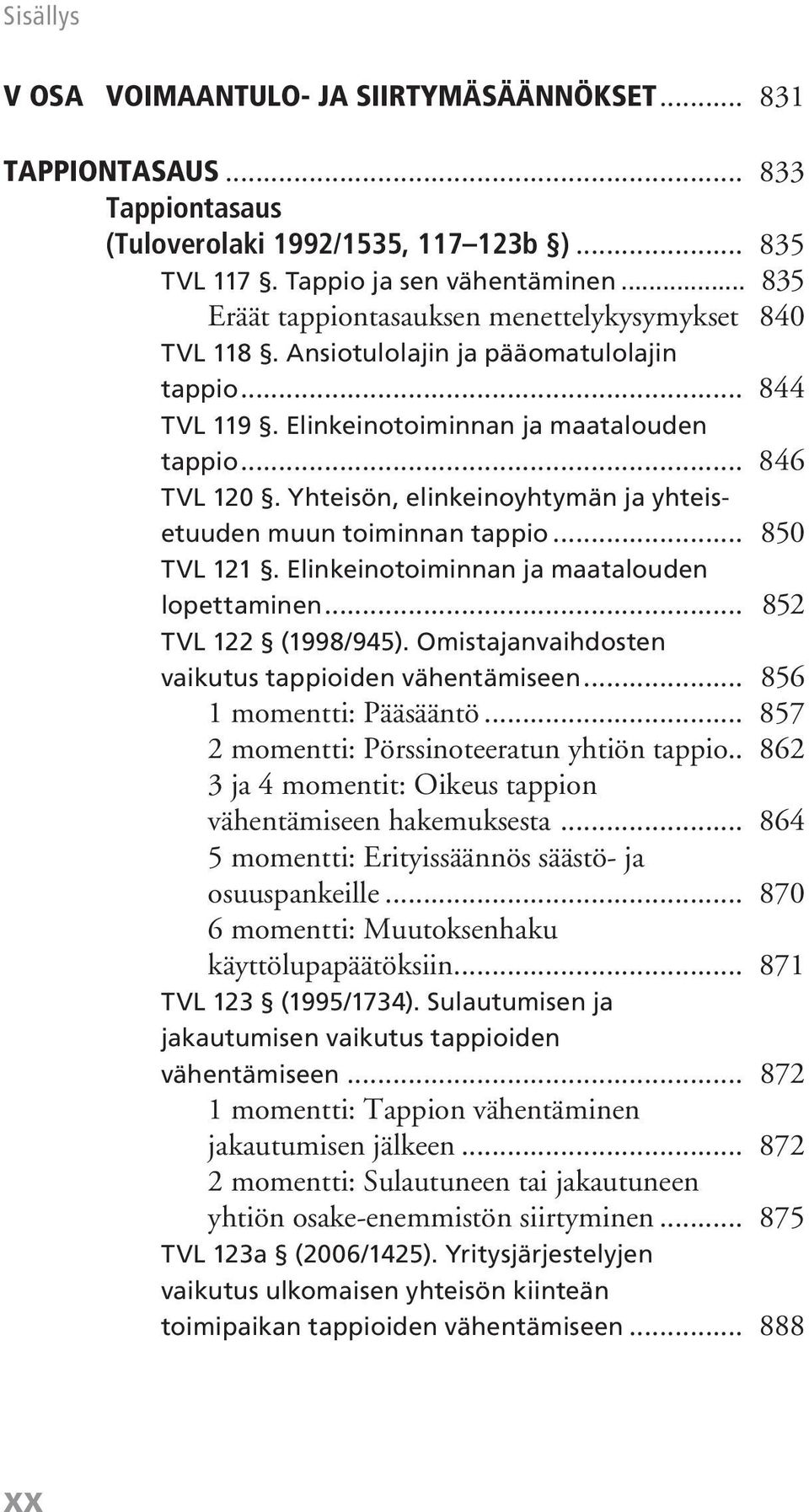 Yhteisön, elinkeinoyhtymän ja yhteisetuuden muun toiminnan tappio... 850 TVL 121. Elinkeinotoiminnan ja maatalouden lopettaminen... 852 TVL 122 (1998/945).