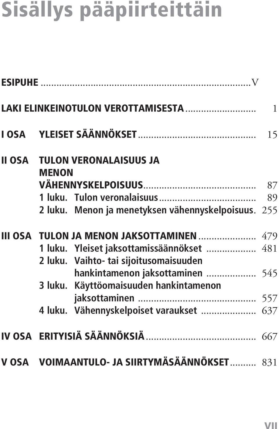 . 255 III osa TULON JA MENON JAKSOTTAMINEN... 479 1 luku. Yleiset jaksottamissäännökset... 481 2 luku.