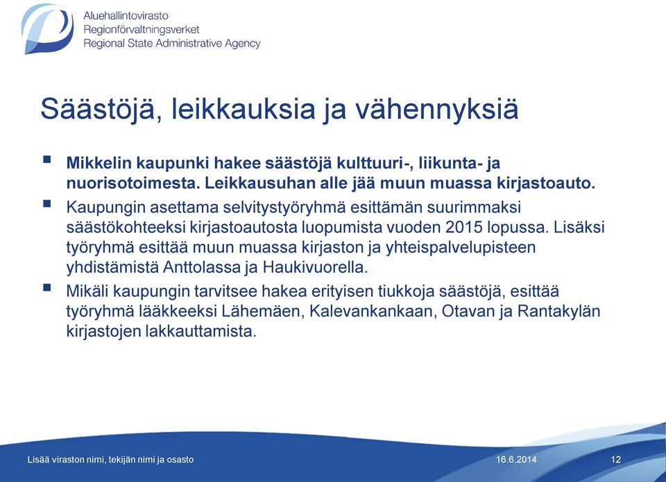 Kaupungin asettama selvitystyöryhmä esittämän suurimmaksi säästökohteeksi kirjastoautosta luopumista vuoden 2015 lopussa.