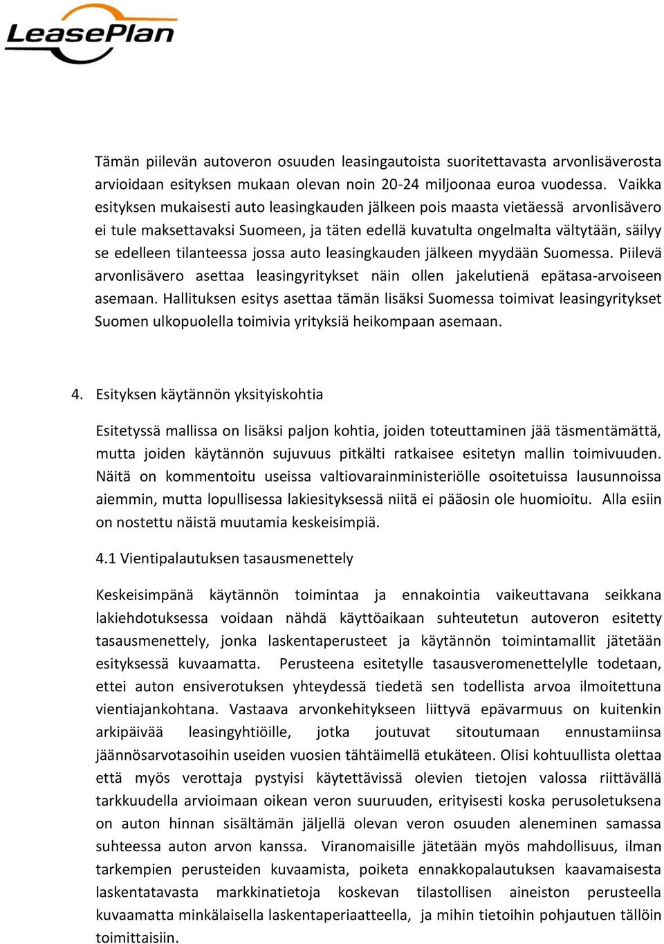 tilanteessa jossa auto leasingkauden jälkeen myydään Suomessa. Piilevä arvonlisävero asettaa leasingyritykset näin ollen jakelutienä epätasa-arvoiseen asemaan.