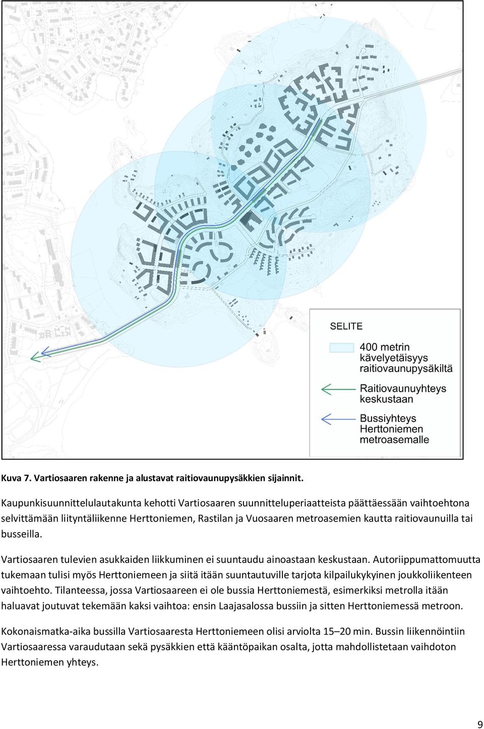 raitiovaunuilla tai busseilla. Vartiosaaren tulevien asukkaiden liikkuminen ei suuntaudu ainoastaan keskustaan.