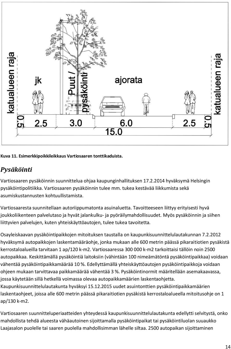 Tavoitteeseen liittyy erityisesti hyvä joukkoliikenteen palvelutaso ja hyvät jalankulku- ja pyöräilymahdollisuudet.