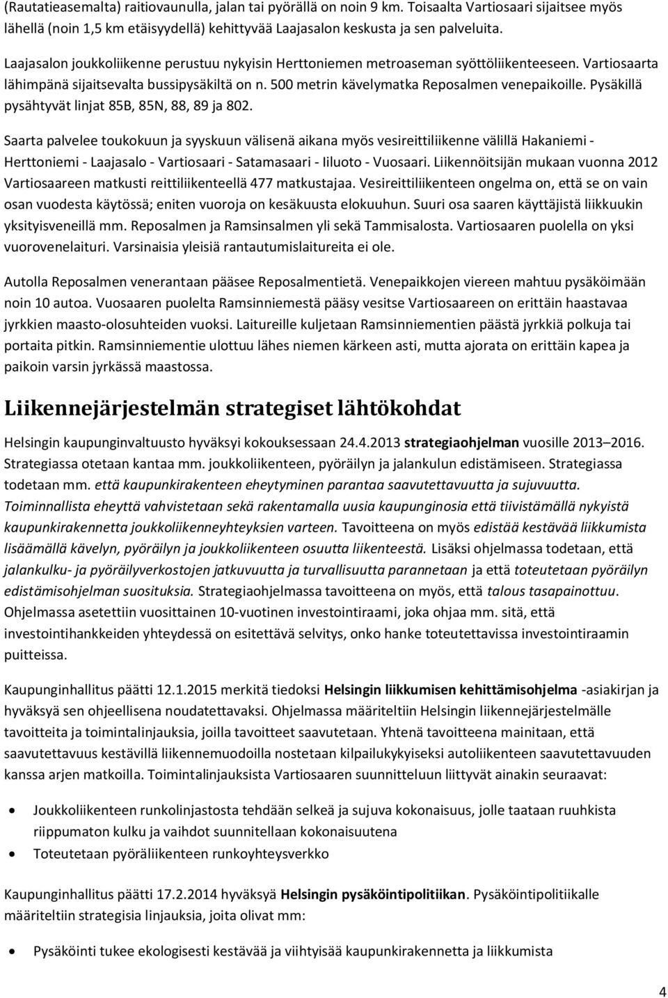 Pysäkillä pysähtyvät linjat 85B, 85N, 88, 89 ja 802.