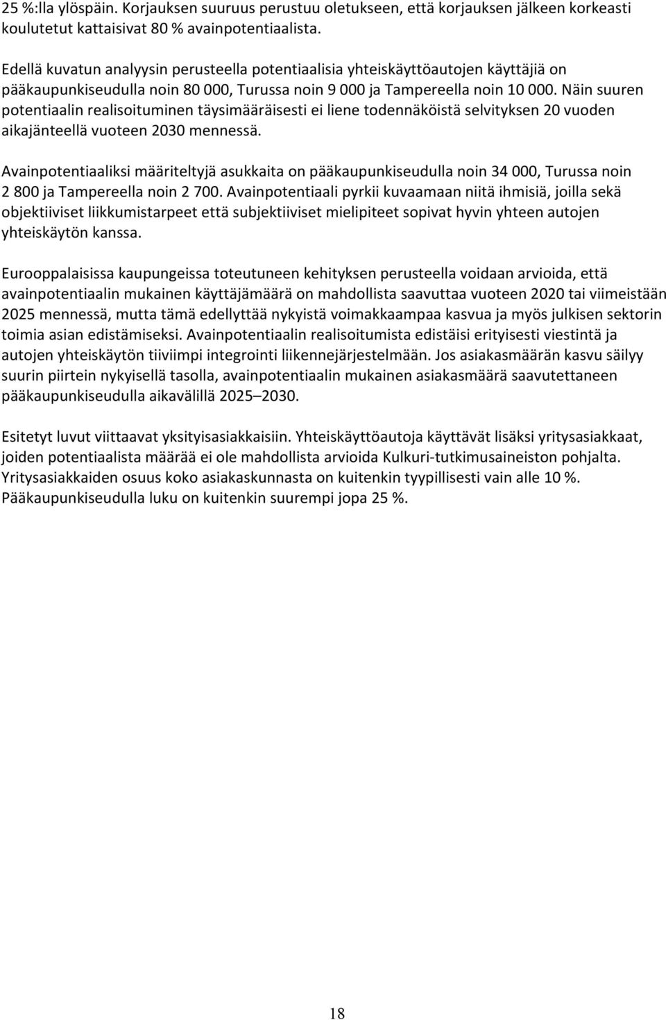 Näin suuren potentiaalin realisoituminen täysimääräisesti ei liene todennäköistä selvityksen 20 vuoden aikajänteellä vuoteen 2030 mennessä.