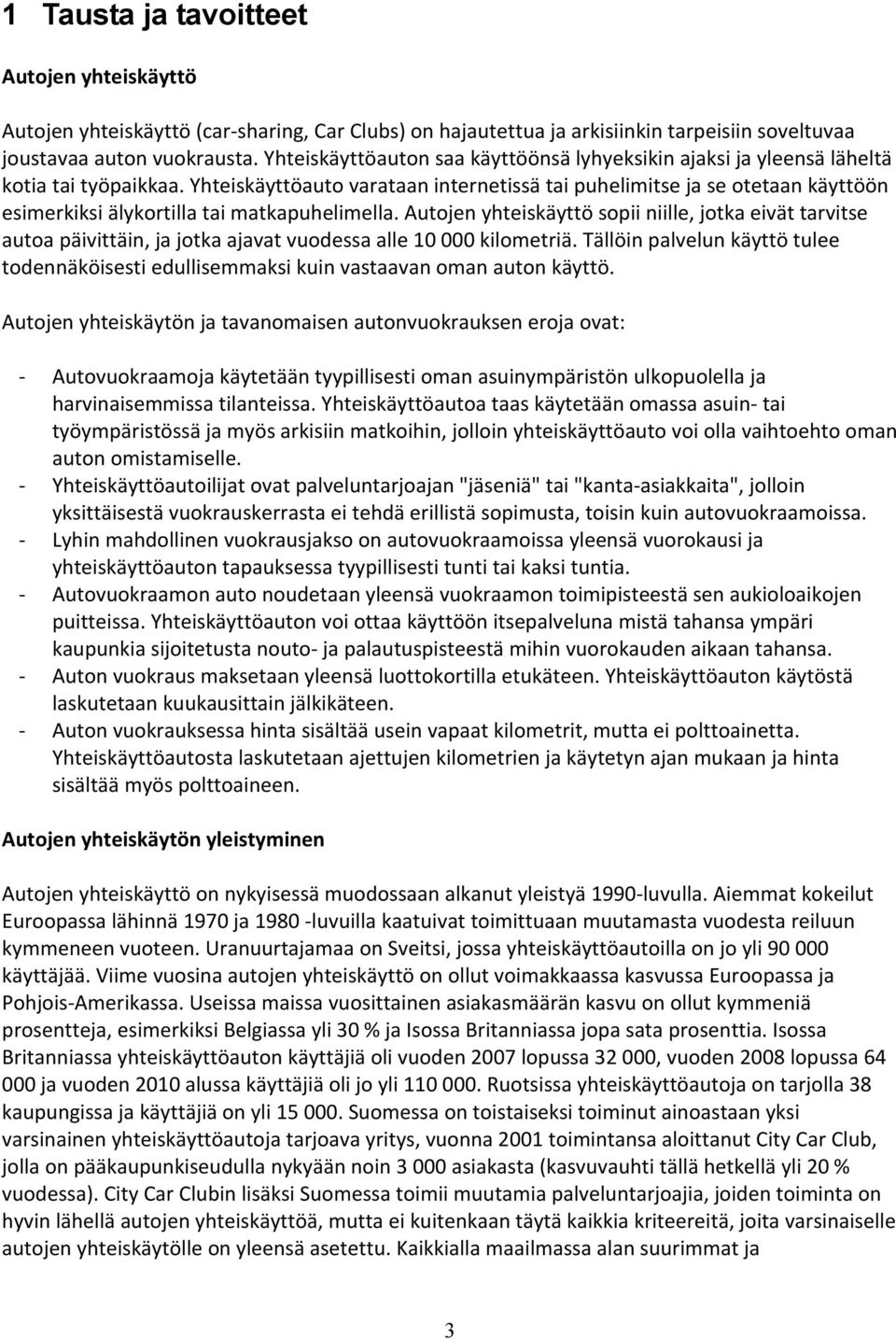 Yhteiskäyttöauto varataan internetissä tai puhelimitse ja se otetaan käyttöön esimerkiksi älykortilla tai matkapuhelimella.