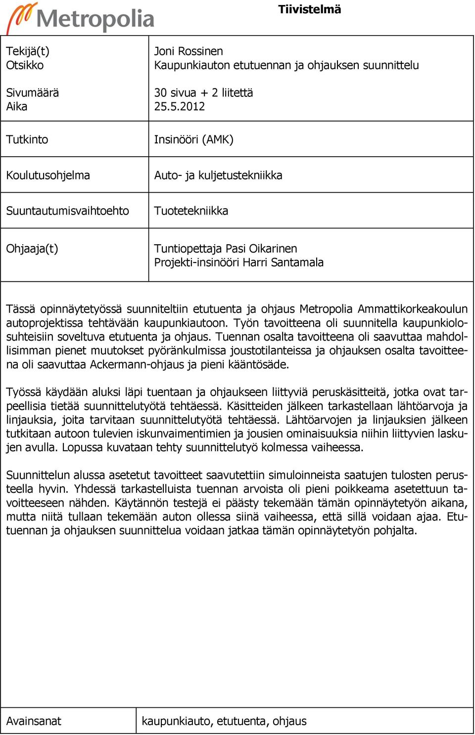 opinnäytetyössä suunniteltiin etutuenta ja ohjaus Metropolia Ammattikorkeakoulun autoprojektissa tehtävään kaupunkiautoon.