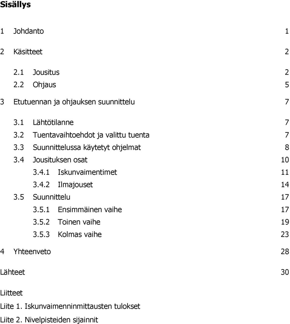 4 Jousituksen osat 10 3.4.1 Iskunvaimentimet 11 3.4.2 Ilmajouset 14 3.5 Suunnittelu 17 3.5.1 Ensimmäinen vaihe 17 3.5.2 Toinen vaihe 19 3.