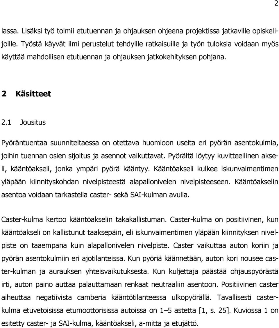 1 Jousitus Pyöräntuentaa suunniteltaessa on otettava huomioon useita eri pyörän asentokulmia, joihin tuennan osien sijoitus ja asennot vaikuttavat.