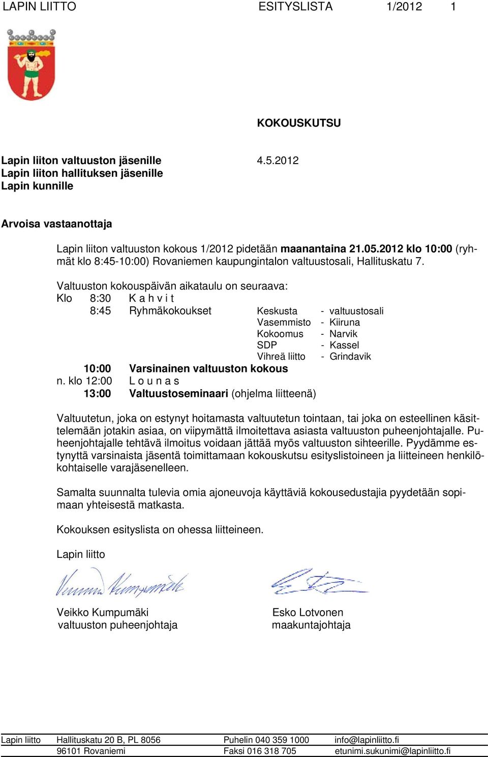 2012 klo 10:00 (ryhmät klo 8:45-10:00) Rovaniemen kaupungintalon valtuustosali, Hallituskatu 7.