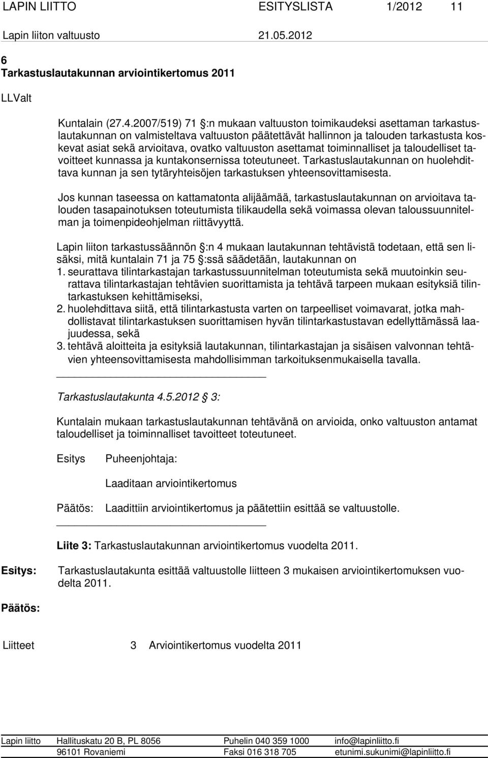 valtuuston asettamat toiminnalliset ja talou delliset tavoitteet kunnassa ja kuntakonsernissa toteutuneet.