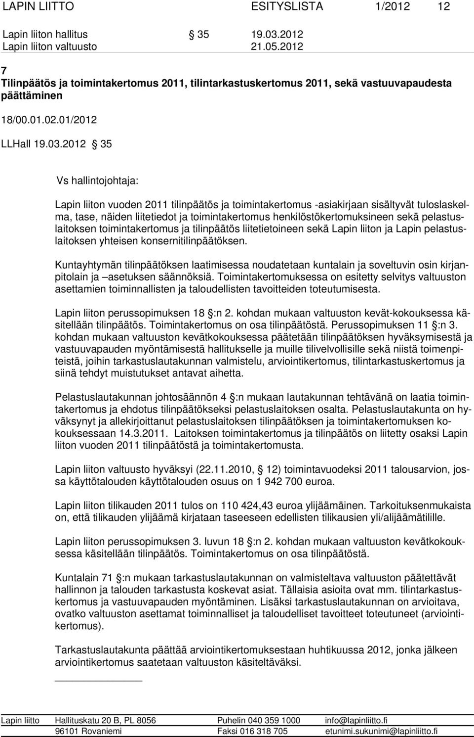 2012 35 Vs hallintojohtaja: Lapin liiton vuoden 2011 tilinpäätös ja toimintakertomus -asiakirjaan sisälty vät tu los las kelma, tase, näiden liitetiedot ja toimintakertomus henkilöstökertomuksineen