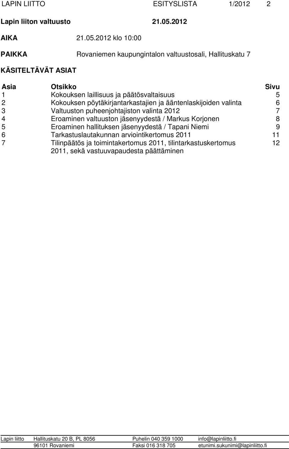 päätösvaltaisuus 5 2 Kokouksen pöytäkirjantarkastajien ja ääntenlaskijoiden valinta 6 3 Valtuuston puheenjohtajiston valinta 2012 7 4