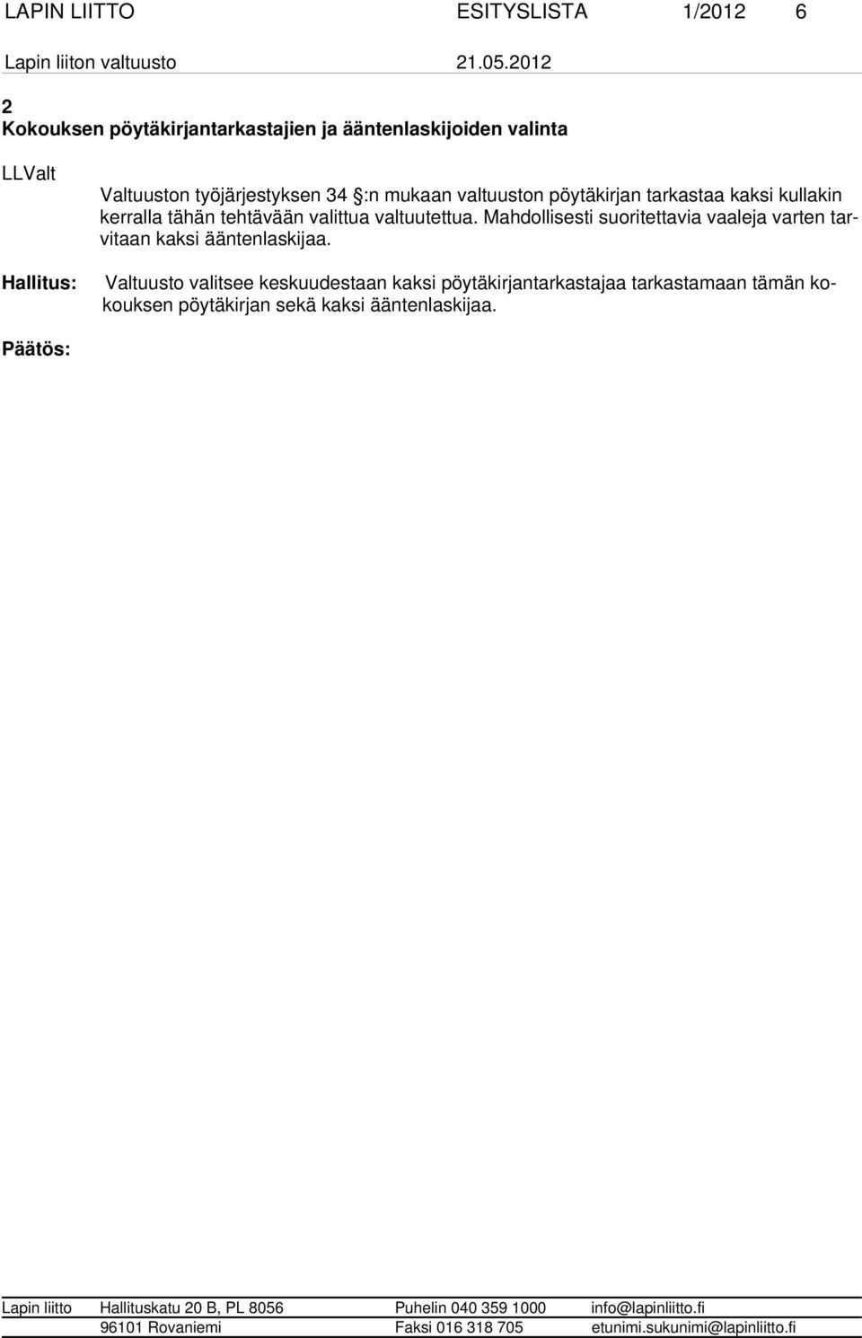 valittua valtuutettua. Mahdollisesti suoritet tavia vaaleja var ten tarvitaan kaksi äänten laski jaa.