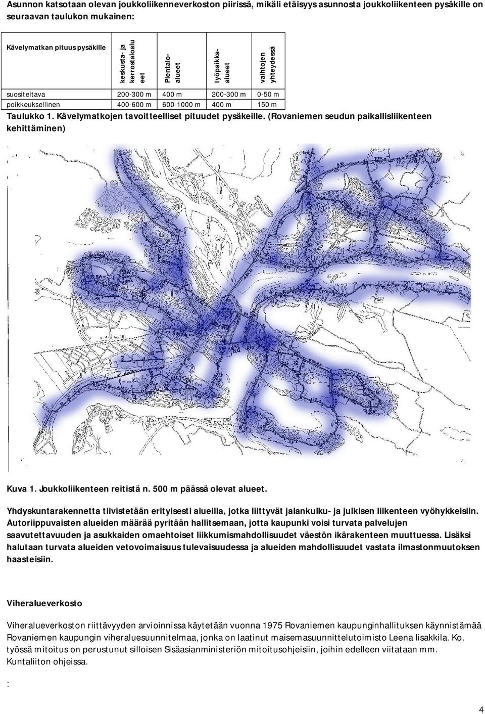 Kävelymatkojen tavoitteelliset pituudet pysäkeille. (Rovaniemen seudun paikallisliikenteen kehittäminen) Kuva 1. Joukkoliikenteen reitistä n. 500 m päässä olevat alueet.