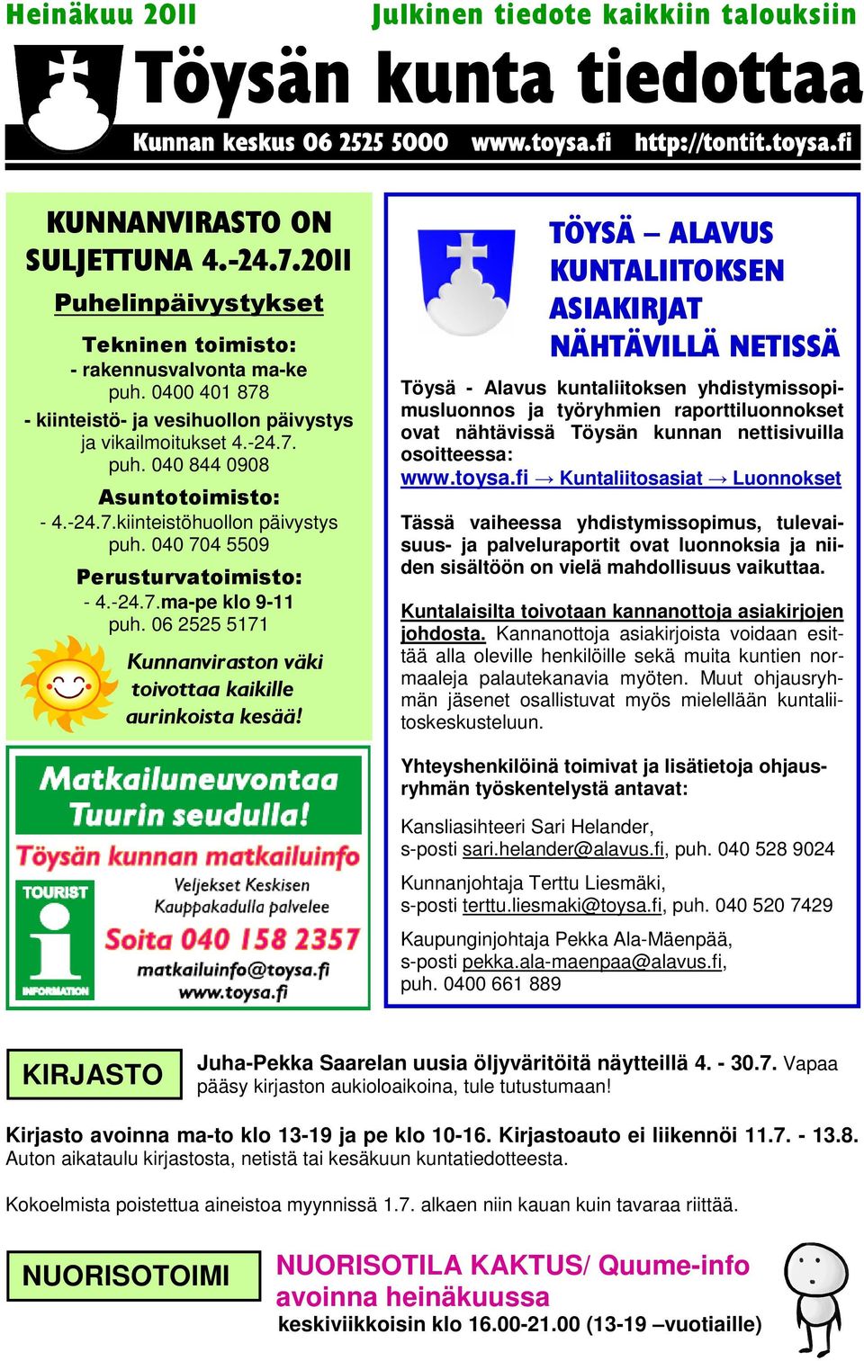 06 2525 5171 Kunnanviraston väki toivottaa kaikille aurinkoista kesää!