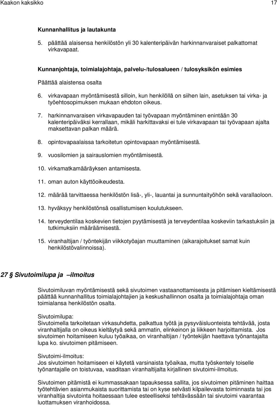 virkavapaan myöntämisestä silloin, kun henkilöllä on siihen lain, asetuksen tai virka- ja työehtosopimuksen mukaan ehdoton oikeus. 7.