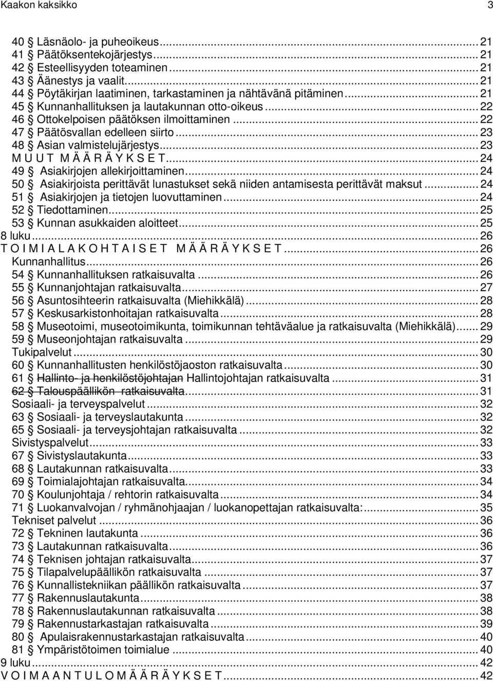 .. 22 47 Päätösvallan edelleen siirto... 23 48 Asian valmistelujärjestys... 23 M U U T M Ä Ä R Ä Y K S E T... 24 49 Asiakirjojen allekirjoittaminen.