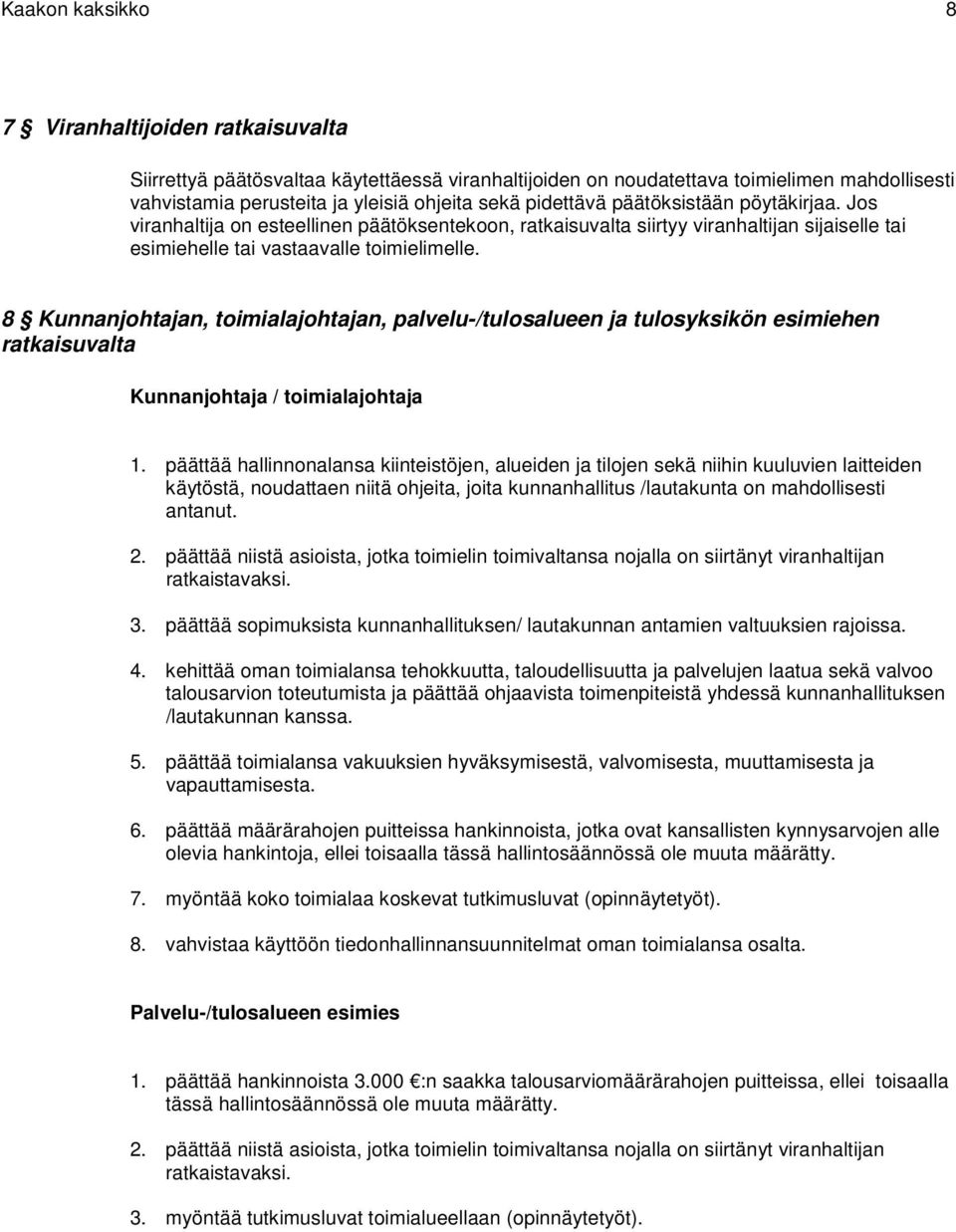 8 Kunnanjohtajan, toimialajohtajan, palvelu-/tulosalueen ja tulosyksikön esimiehen ratkaisuvalta Kunnanjohtaja / toimialajohtaja 1.