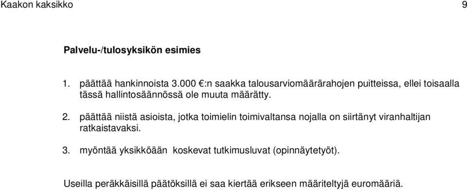 2. päättää niistä asioista, jotka toimielin toimivaltansa nojalla on siirtänyt viranhaltijan ratkaistavaksi.