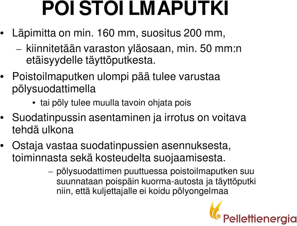 irrotus on voitava tehdä ulkona Ostaja vastaa suodatinpussien asennuksesta, toiminnasta sekä kosteudelta suojaamisesta.