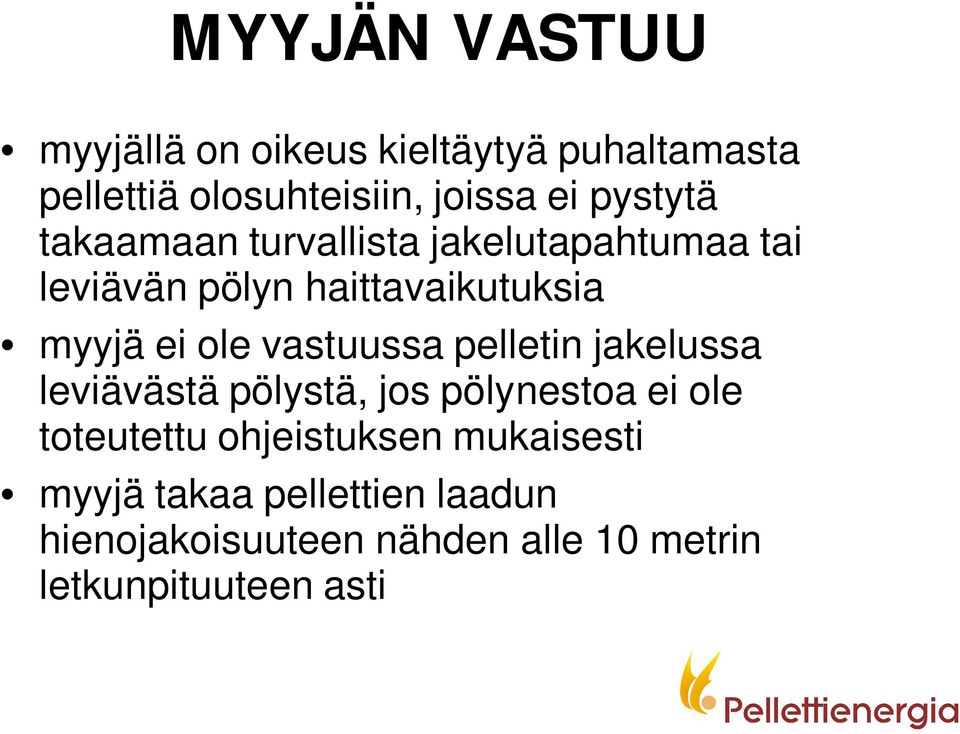 vastuussa pelletin jakelussa leviävästä pölystä, jos pölynestoa ei ole toteutettu ohjeistuksen