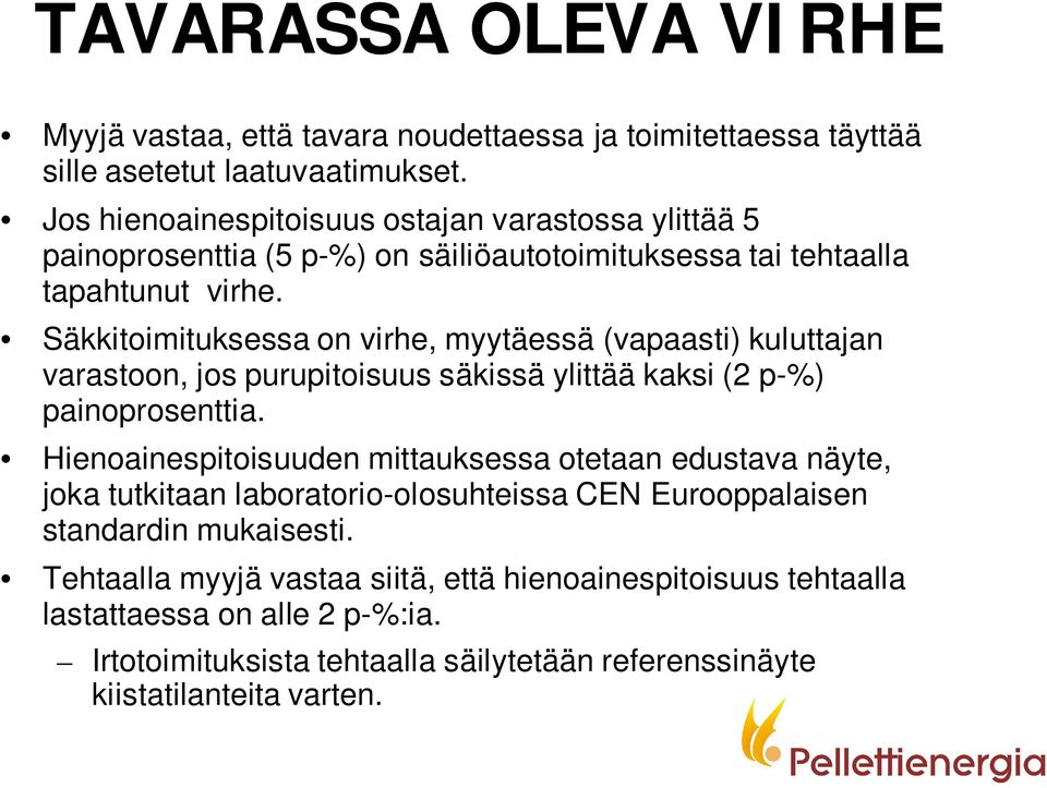 Säkkitoimituksessa on virhe, myytäessä (vapaasti) kuluttajan varastoon, jos purupitoisuus säkissä ylittää kaksi (2 p-%) painoprosenttia.