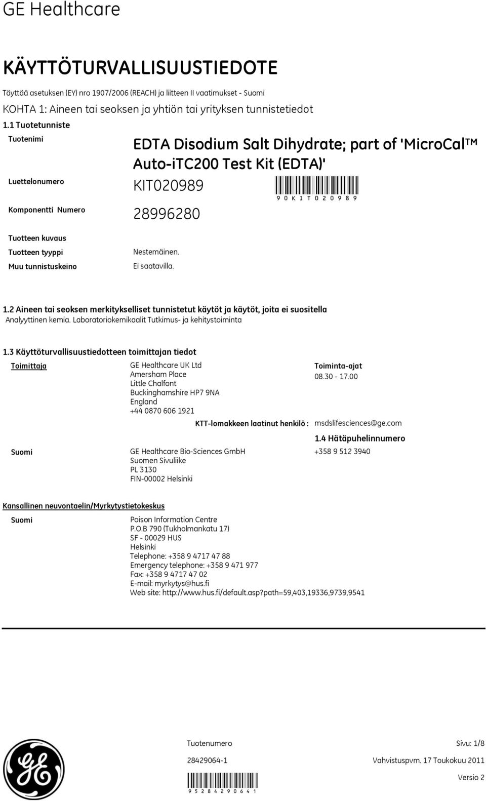 Nestemäinen. 1.2 Aineen tai seoksen merkitykselliset tunnistetut käytöt ja käytöt, joita ei suositella Analyyttinen kemia. Laboratoriokemikaalit Tutkimus ja kehitystoiminta 1.