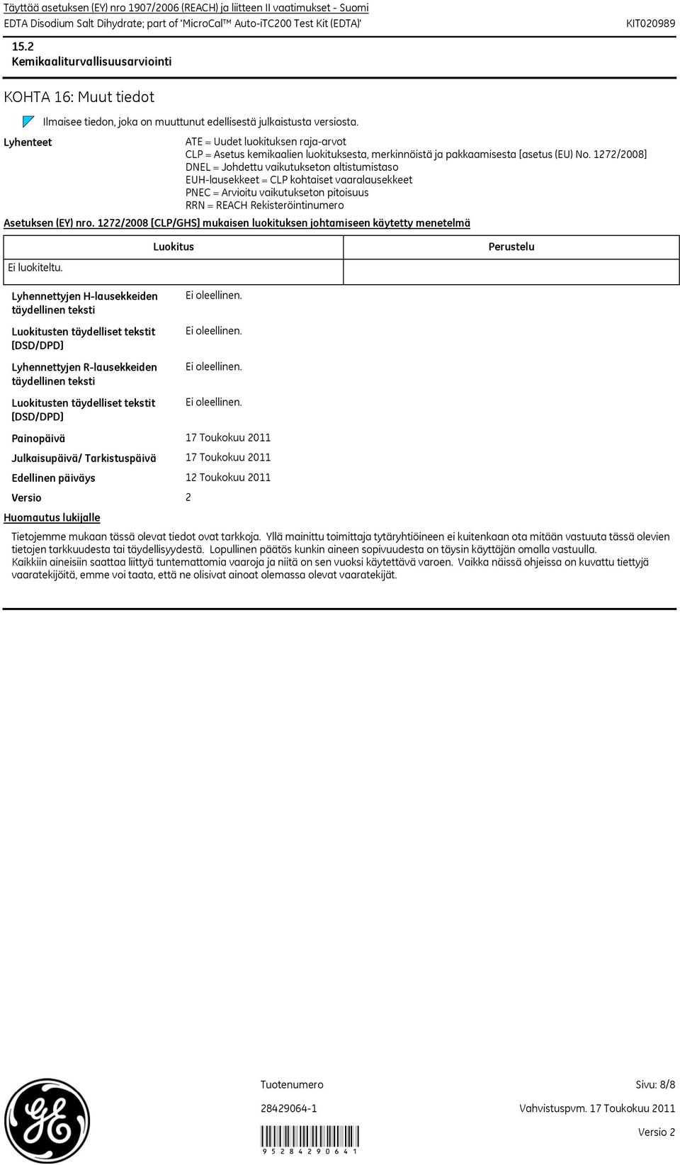 Lyhenteet ATE = Uudet luokituksen rajaarvot CLP = Asetus kemikaalien luokituksesta, merkinnöistä ja pakkaamisesta [asetus (EU) No.