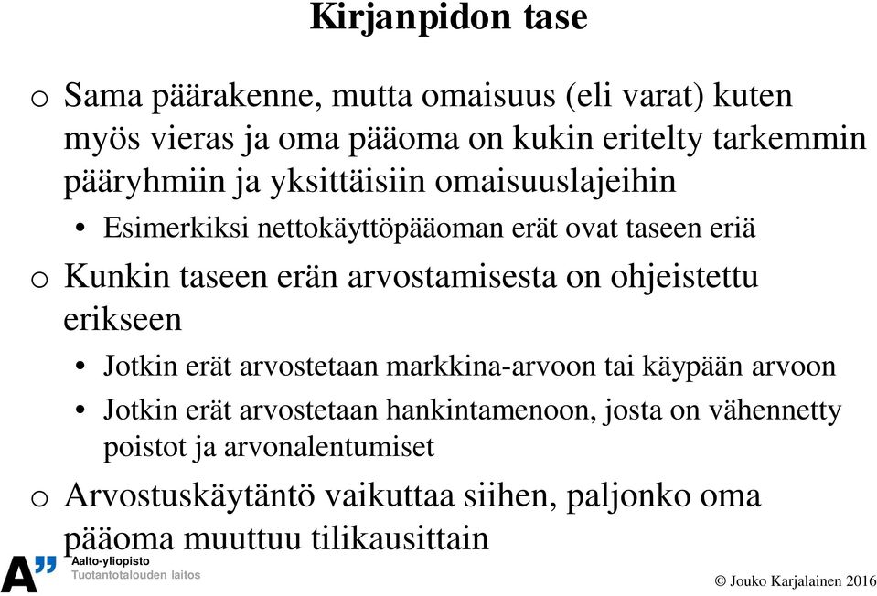 arvostamisesta on ohjeistettu erikseen Jotkin erät arvostetaan markkina-arvoon tai käypään arvoon Jotkin erät arvostetaan