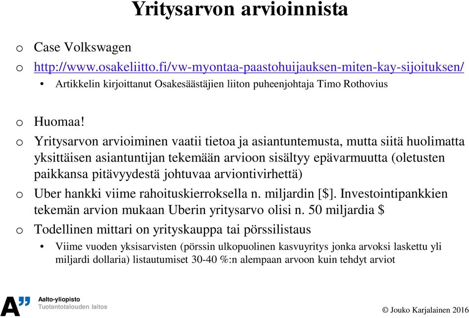 o Yritysarvon arvioiminen vaatii tietoa ja asiantuntemusta, mutta siitä huolimatta yksittäisen asiantuntijan tekemään arvioon sisältyy epävarmuutta (oletusten paikkansa pitävyydestä johtuvaa