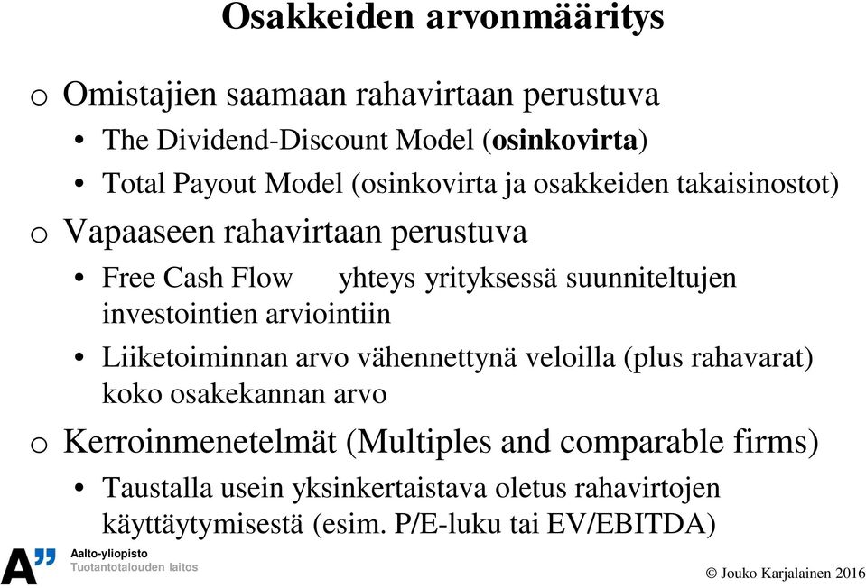 investointien arviointiin Liiketoiminnan arvo vähennettynä veloilla (plus rahavarat) koko osakekannan arvo o Kerroinmenetelmät