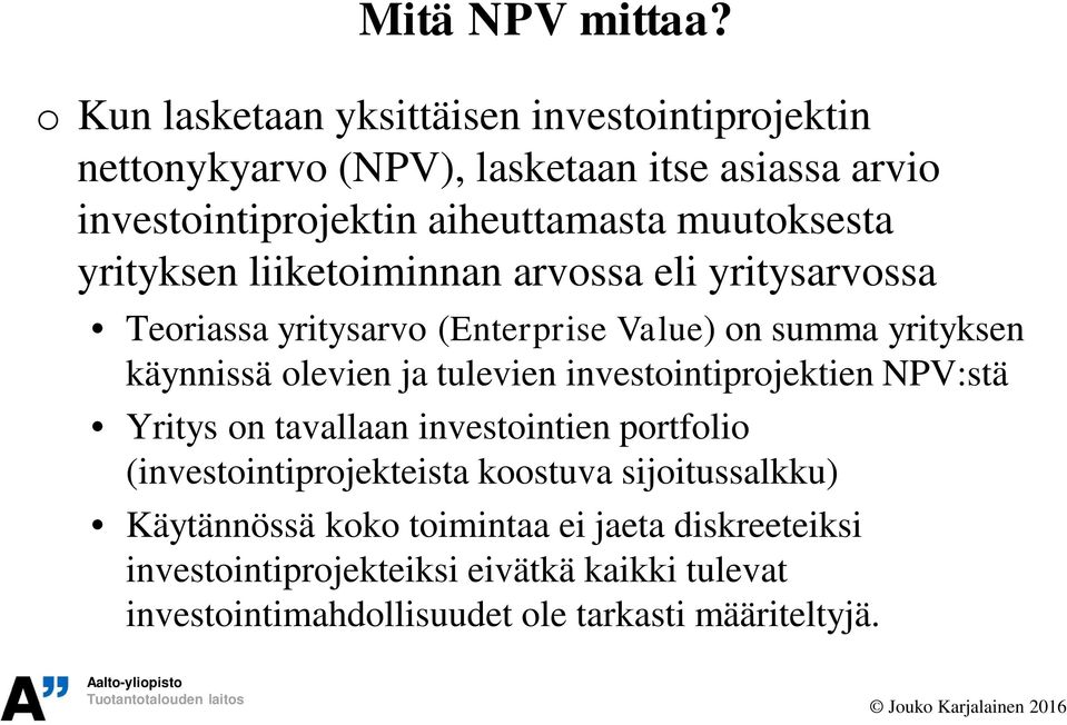 muutoksesta yrityksen liiketoiminnan arvossa eli yritysarvossa Teoriassa yritysarvo (Enterprise Value) on summa yrityksen käynnissä olevien ja