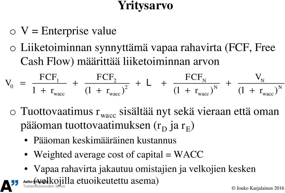 Tuottovaatimus r wacc sisältää nyt sekä vieraan että oman pääoman tuottovaatimuksen (r D ja r E ) Pääoman keskimääräinen