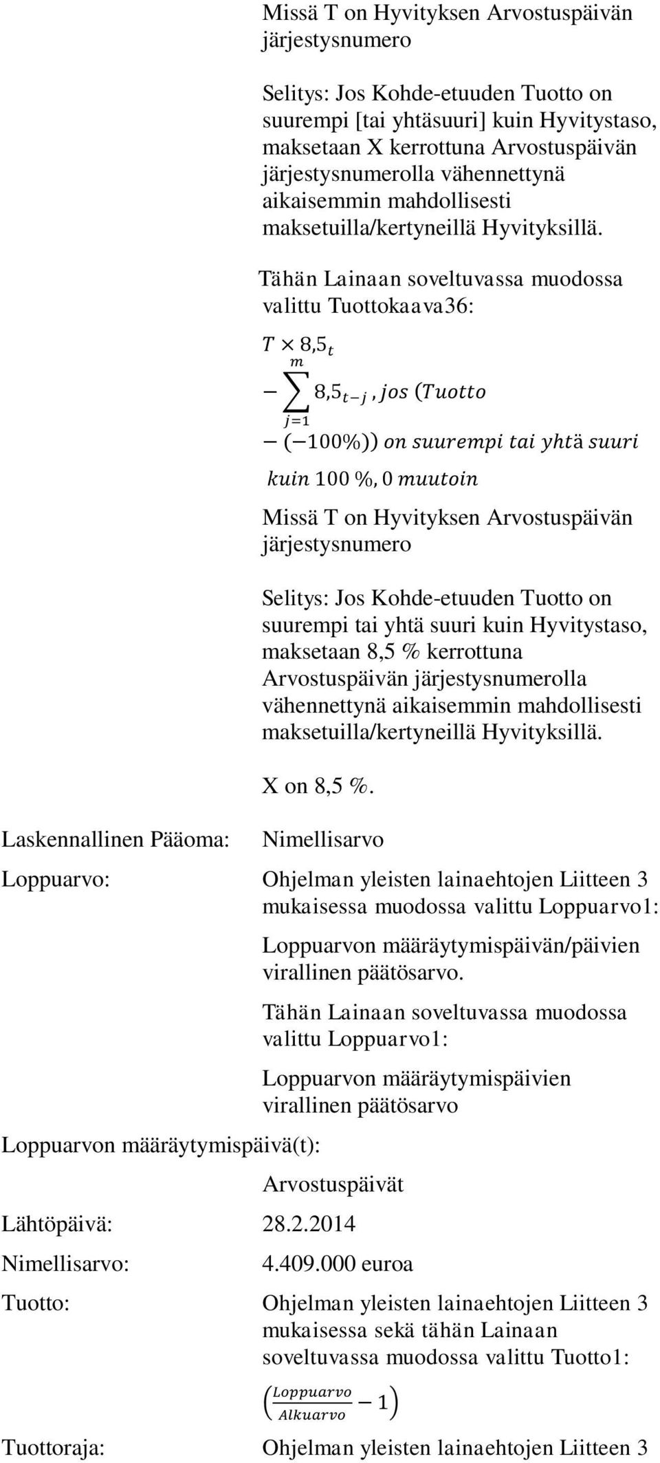 Tähän Lainaan soveltuvassa muodossa valittu Tuottokaava36: ( ( )) Laskennallinen Pääoma: Missä T on Hyvityksen Arvostuspäivän järjestysnumero Selitys: Jos Kohde-etuuden Tuotto on suurempi tai yhtä