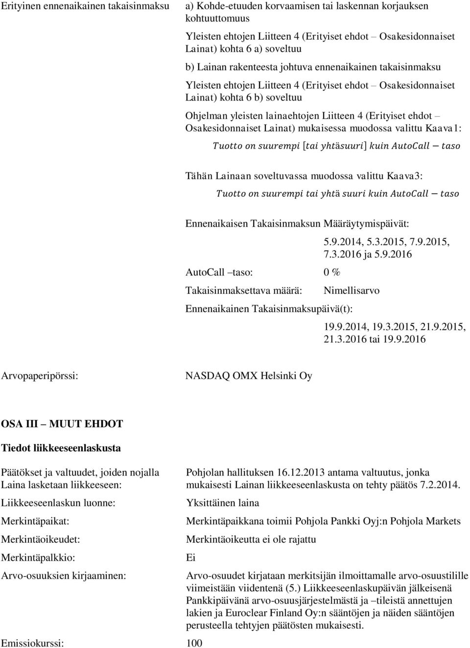 ehdot Osakesidonnaiset Lainat) mukaisessa muodossa valittu Kaava1: [ ] Tähän Lainaan soveltuvassa muodossa valittu Kaava3: Ennenaikaisen Takaisinmaksun Määräytymispäivät: AutoCall taso: 0 %