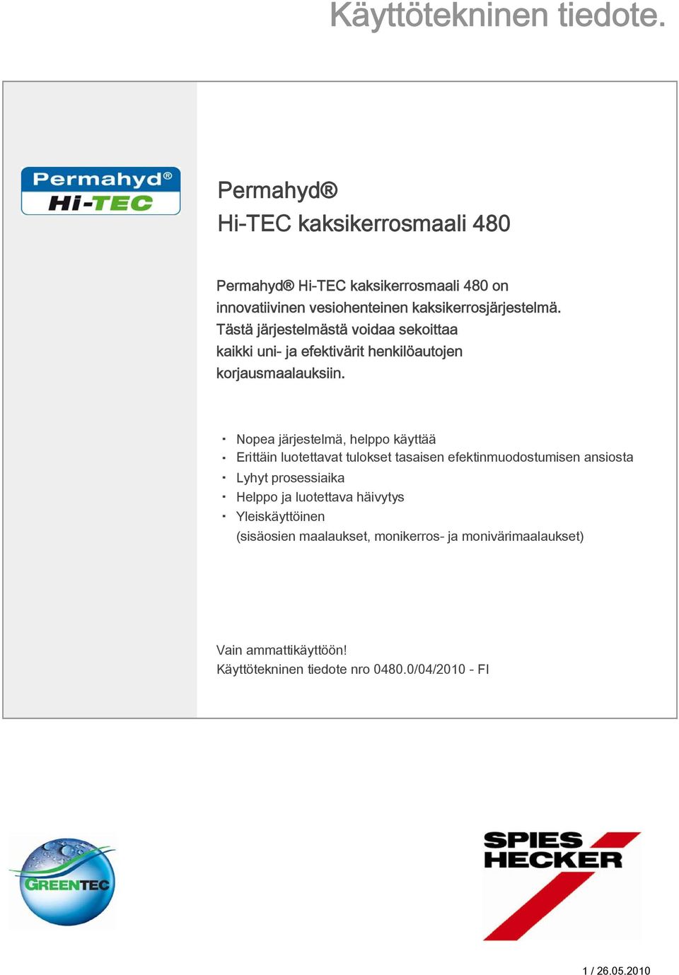 Tästä järjestelmästä voidaa sekoittaa kaikki uni- ja efektivärit henkilöautojen korjausmaalauksiin.