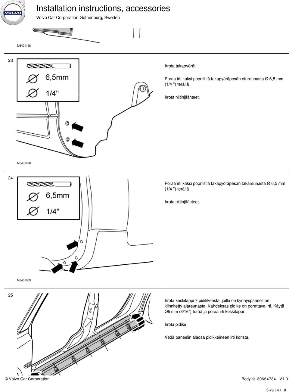 M8401090 24 Poraa irti kaksi popniittiä takapyöräpesän takareunasta Ø 6,5 mm (1/4 ") terällä Irrota  M8401089 25 Irrota