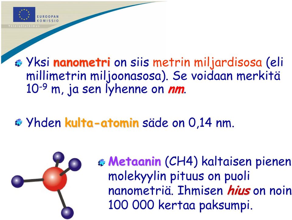 Yhden kulta-atomin atomin säde on 0,14 nm.