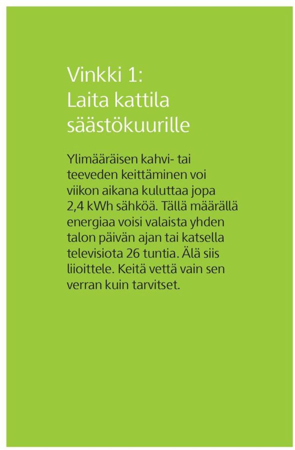 Tällä määrällä energiaa voisi valaista yhden talon päivän ajan tai