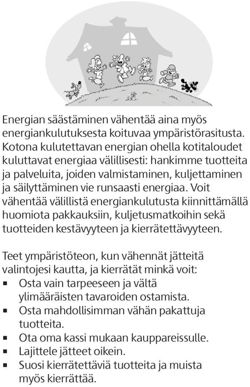 energiaa. Voit vähentää välillistä energiankulutusta kiinnittämällä huomiota pakkauksiin, kuljetusmatkoihin sekä tuotteiden kestävyyteen ja kierrätettävyyteen.