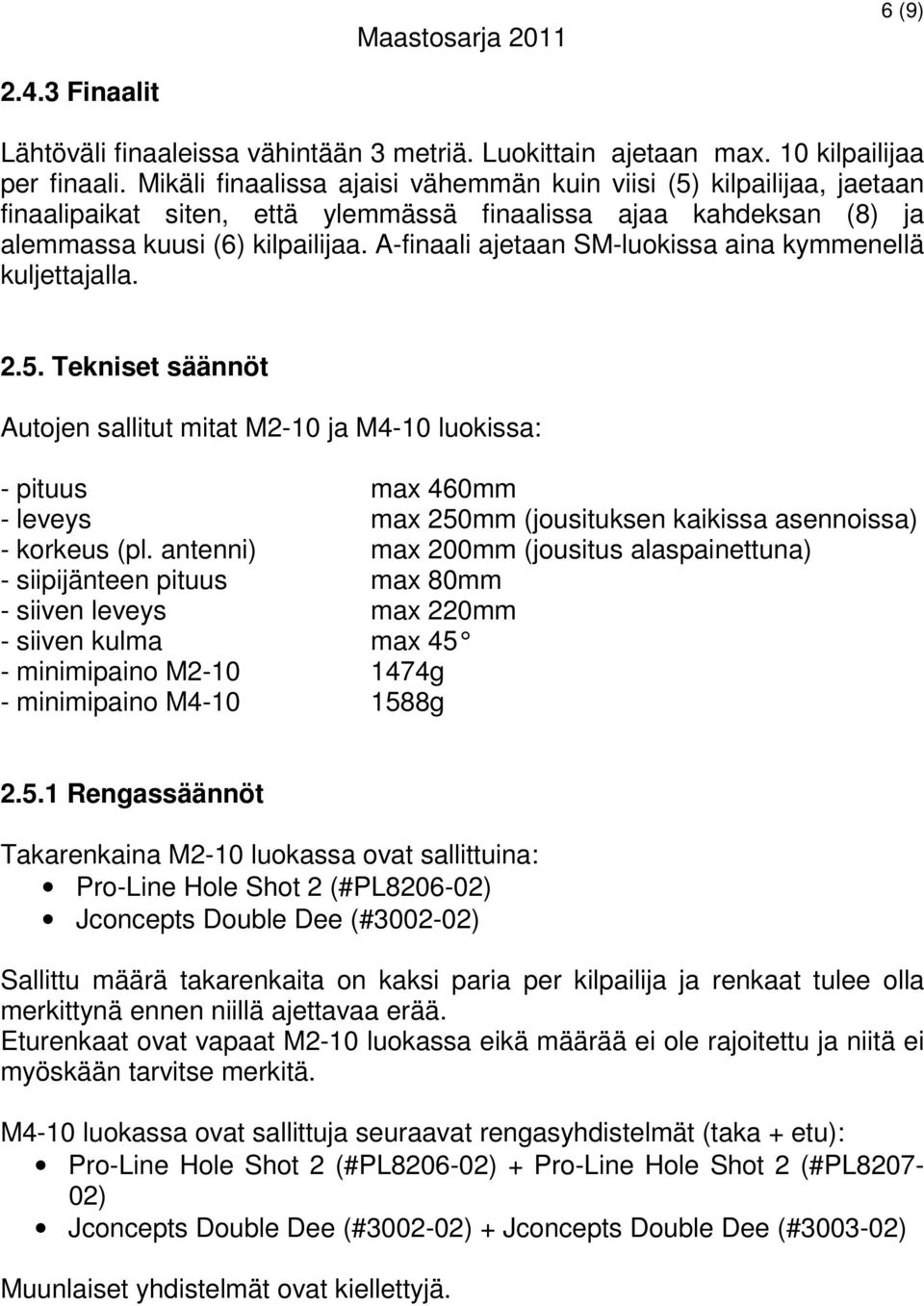 A-finaali ajetaan SM-luokissa aina kymmenellä kuljettajalla. 2.5.