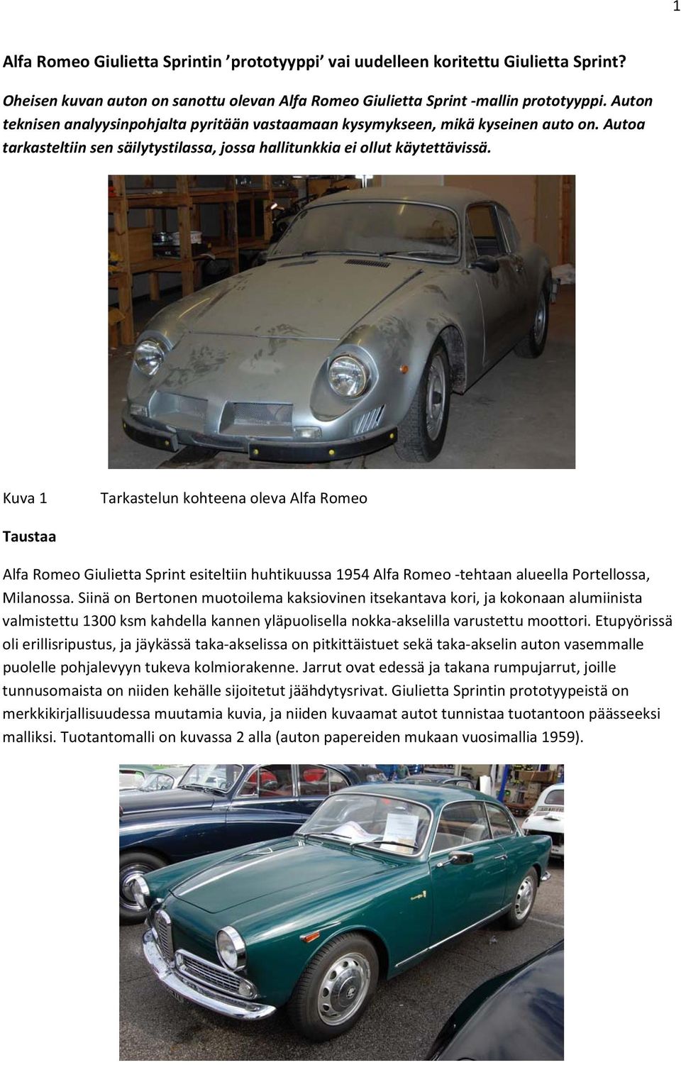 Kuva 1 Tarkastelun kohteena oleva Alfa Romeo Taustaa Alfa Romeo Giulietta Sprint esiteltiin huhtikuussa 1954 Alfa Romeo tehtaan alueella Portellossa, Milanossa.