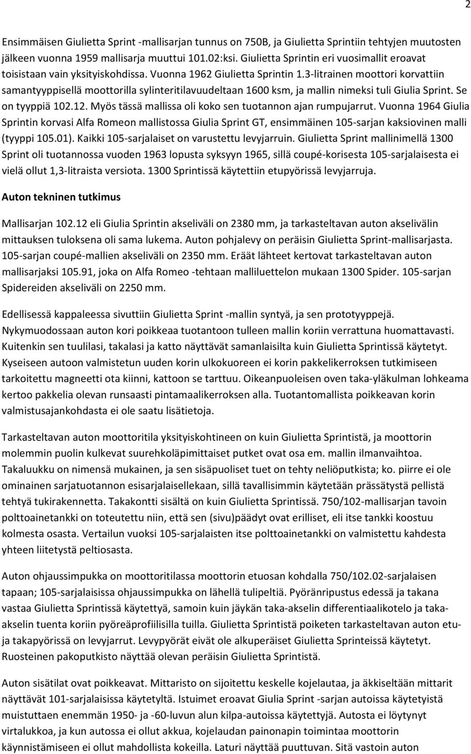 3 litrainen moottori korvattiin samantyyppisellä moottorilla sylinteritilavuudeltaan 1600 ksm, ja mallin nimeksi tuli Giulia Sprint. Se on tyyppiä 102.12.