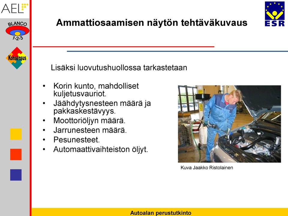 Jäähdytysnesteen määrä ja pakkaskestävyys.