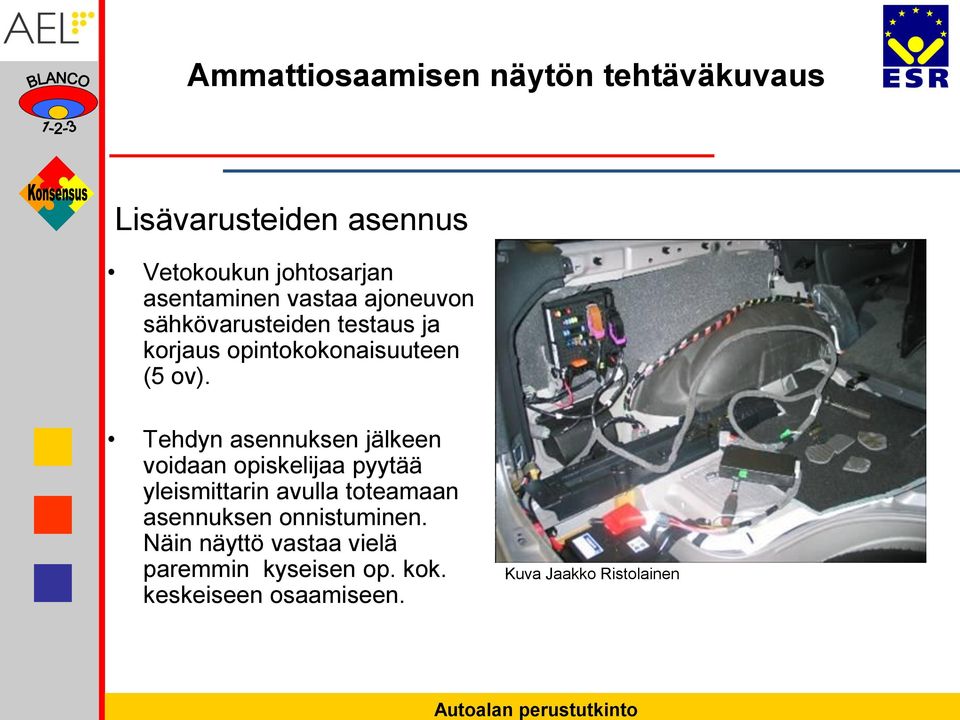 Tehdyn asennuksen jälkeen voidaan opiskelijaa pyytää yleismittarin avulla