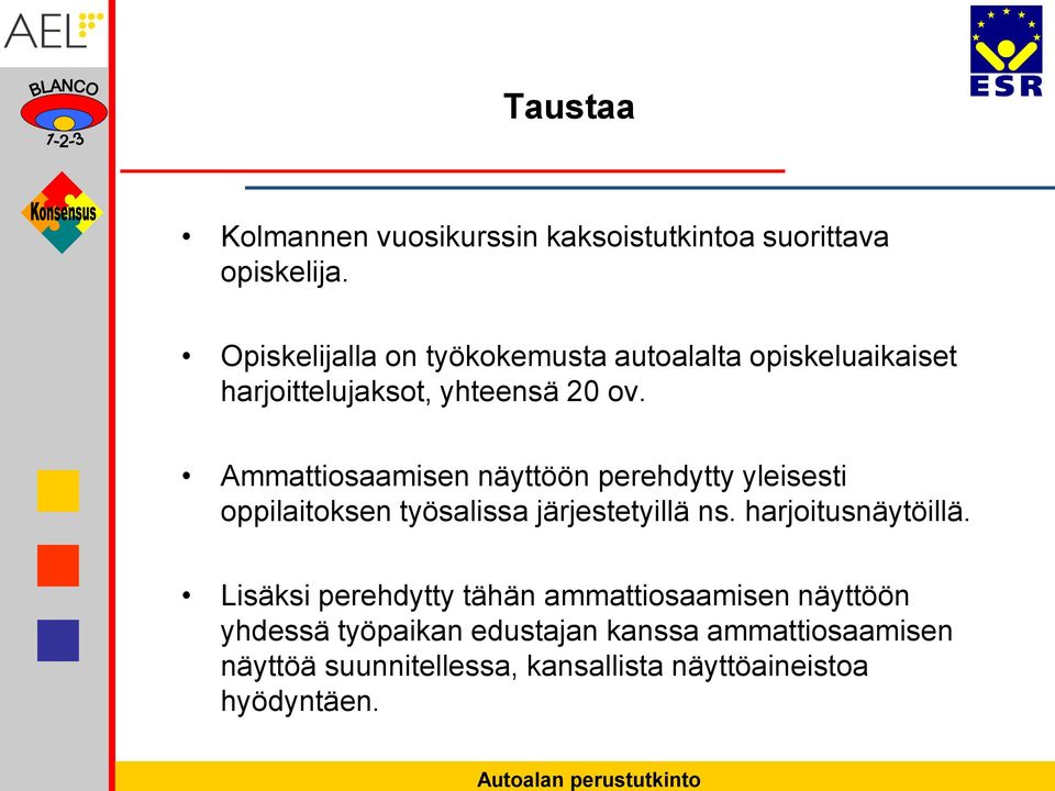 Ammattiosaamisen näyttöön perehdytty yleisesti oppilaitoksen työsalissa järjestetyillä ns. harjoitusnäytöillä.