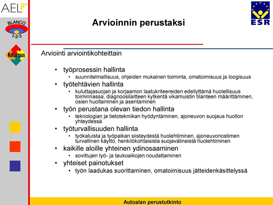 teknologian ja tietotekniikan hyödyntäminen, ajoneuvon suojaus huollon yhteydessä työturvallisuuden hallinta työkaluista ja työpaikan siisteydestä huolehtiminen, ajoneuvonostimen turvallinen käyttö,