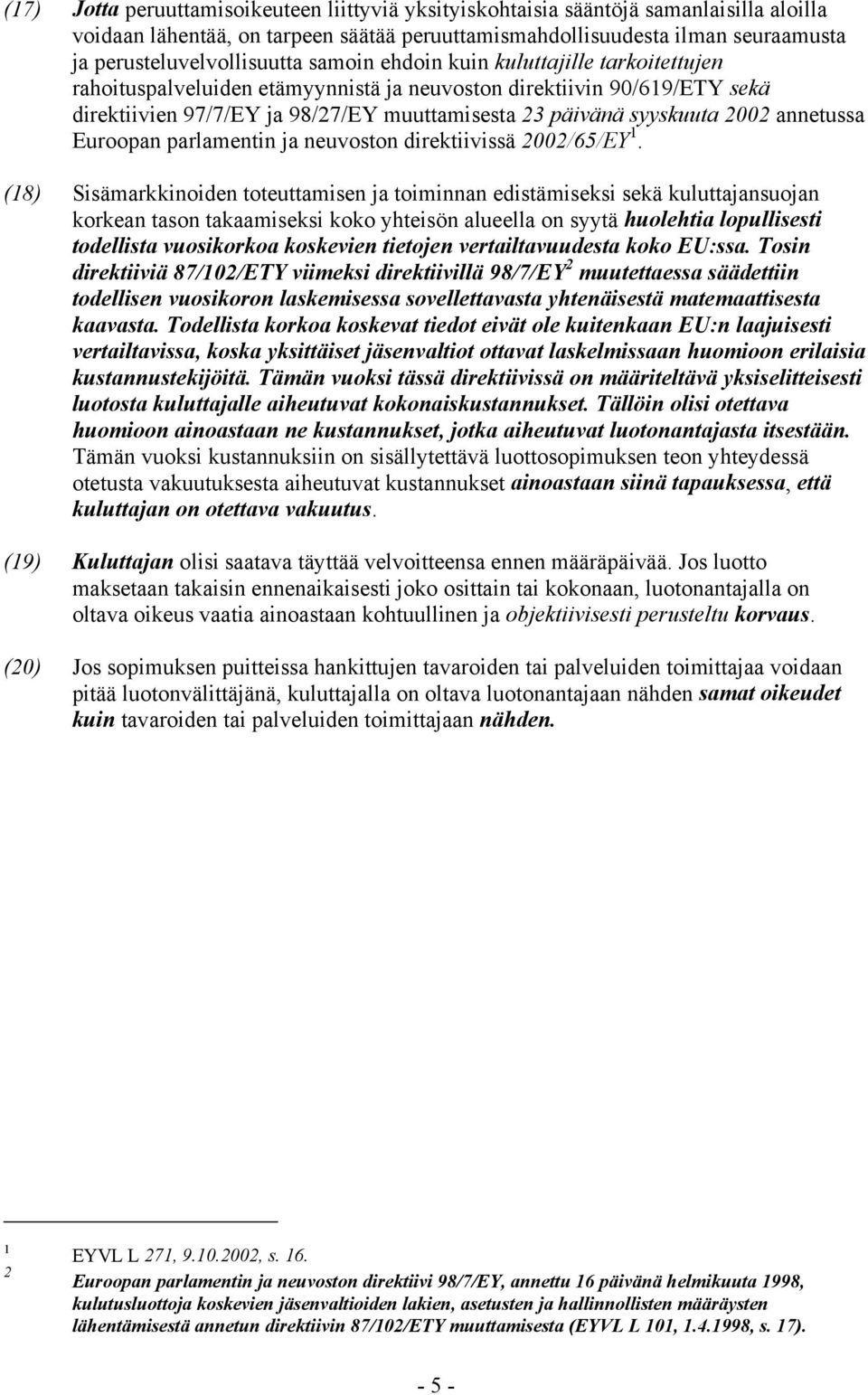 annetussa Euroopan parlamentin ja neuvoston direktiivissä 2002/65/EY.