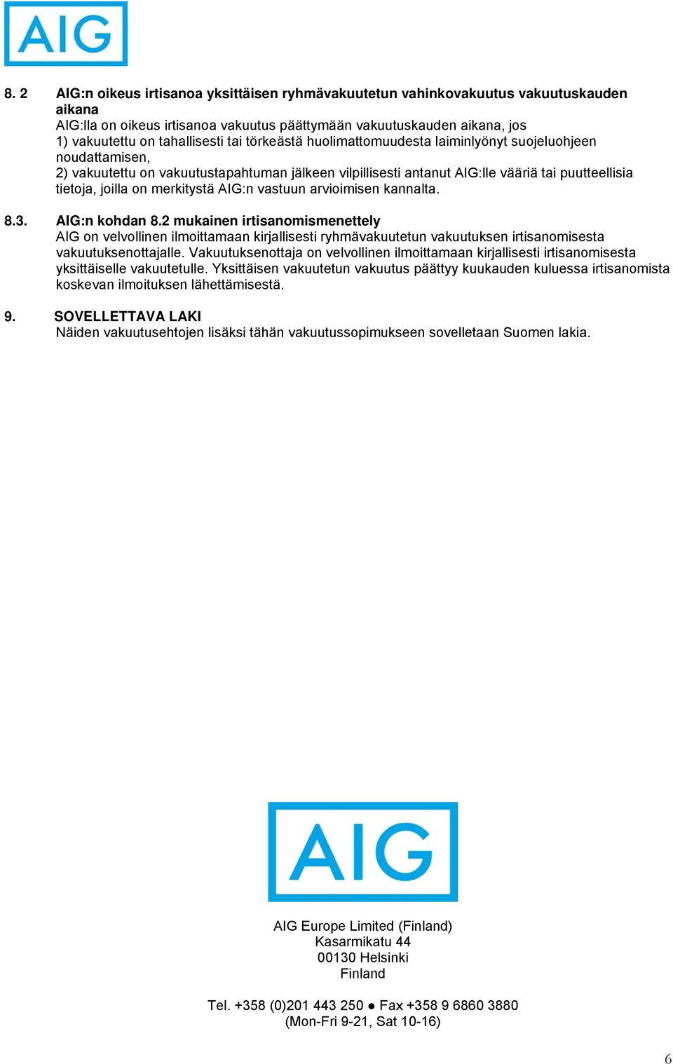 merkitystä AIG:n vastuun arvioimisen kannalta. 8.3. AIG:n kohdan 8.