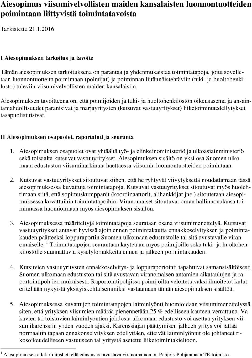 liitännäistehtäviin (tuki- ja huoltohenkilöstö) tuleviin viisumivelvollisten maiden kansalaisiin.